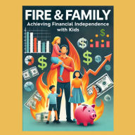 FIRE and Family: Achieving Financial Independence with Kids