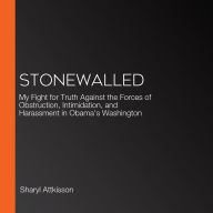 Stonewalled: My Fight for Truth Against the Forces of Obstruction, Intimidation, and Harassment in Obama's Washington