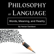 Philosophy of Language: Words, Meaning, and Reality