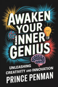 Awaken Your Inner Genius: Unleashing Creativity and Innovation