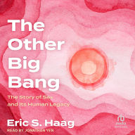 The Other Big Bang: The Story of Sex and Its Human Legacy