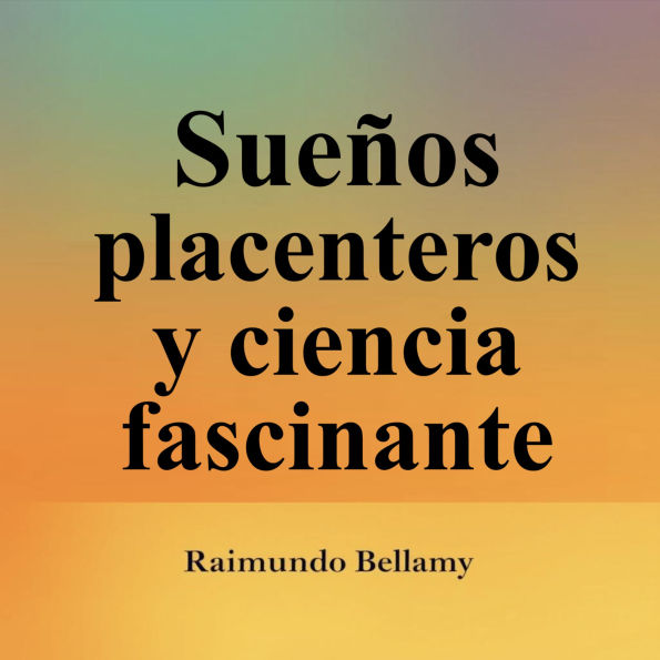 Sueños placenteros y ciencia fascinante: Potencia tu aprendizaje en Sueños Placenteros y Ciencia Fascinante. Lecciones de audio irresistibles para conquistar el examen con confianza.