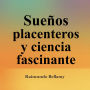 Sueños placenteros y ciencia fascinante: Potencia tu aprendizaje en Sueños Placenteros y Ciencia Fascinante. Lecciones de audio irresistibles para conquistar el examen con confianza.