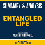 Summary & Analysis - Entangled Life: Based On The Book By Merlin Sheldrake