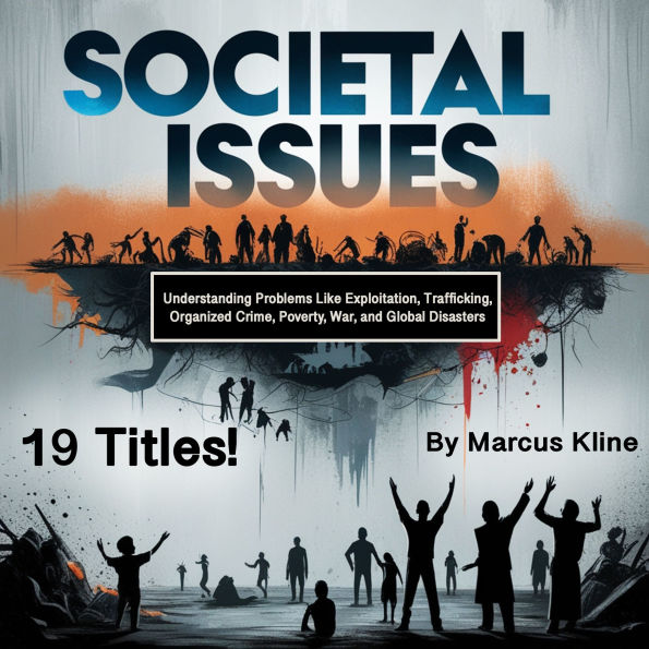 Societal Issues: Understanding Problems Like Exploitation, Trafficking, Organized Crime, Poverty, War, and Global Disasters (19 Titles!)