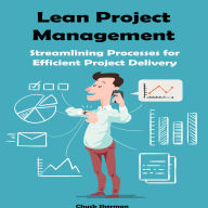 Lean Project Management: Streamlining Processes for Efficient Project Delivery