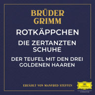 Rotkäppchen / Die zertanzten Schuhe / Der Teufel mit den drei goldenen Haaren (Abridged)