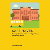 Safe Haven: A Comprehensive Guide to Safeguarding in Educational Settings