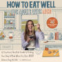 How to Eat Well for Adults with ADHD: A Practical, Non-Diet Guide to Feeding Your Body & Mind When You Have ADHD