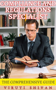 Compliance and Regulations Specialist - The Comprehensive Guide