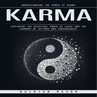 Karma: Understanding the Power of Karma (Exploring the Spiritual Power of Cause and The Harmony of Actions and Consequences)