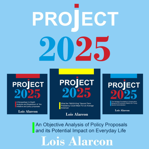 Project 2025: An Objective Analysis of Policy Proposals and its Potential Impact on Everyday Life