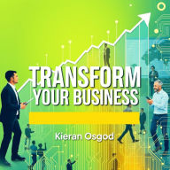 Transform Your Business: Secrets to Unstoppable Success: 