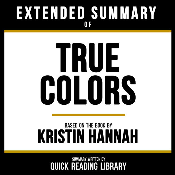 Extended Summary - True Colors: Based On The Book By Kristin Hannah