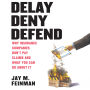 Delay Deny Defend: Why insurance companies don't pay claims and what you can do about it