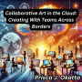Collaborative Art in the Cloud: Creating With Teams Across Borders
