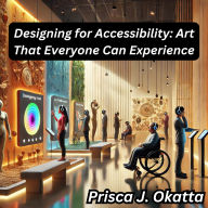 Designing for Accessibility: Art That Everyone Can Experience