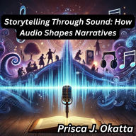 Storytelling Through Sound: How Audio Shapes Narratives