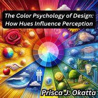 The Color Psychology of Design: How Hues Influence Perception