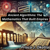 Ancient Algorithms: The Mathematics That Built Empires