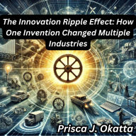 The Innovation Ripple Effect: How One Invention Changed Multiple Industries