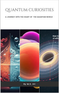 Quantum Curiosities: A Journey Into the Heart of the Quantum World