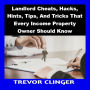 Landlord Cheats, Hacks, Hints, Tips, And Tricks That Every Income Property Owner Should Know