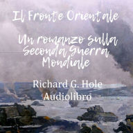 Il Fronte Orientale. Un romanzo sulla Seconda Guerra Mondiale
