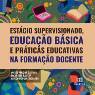 Estágio supervisionado, educação básica e práticas educativas na formação docente (Abridged)