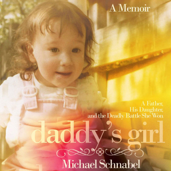 Daddy's Girl: A Father, His Daughter, and the Deadly Battle She Won