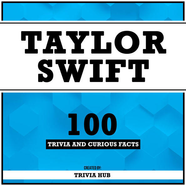 Taylor Swift - 100 Trivia And Curious Facts