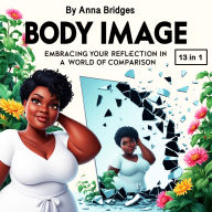 Body Image: Embracing Reflection in a World of Comparison (13 in 1)