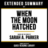 Extended Summary - When The Moon Hatched: Based On The Book By Sarah A. Parker