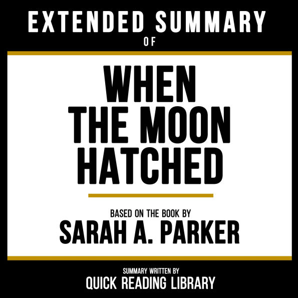 Extended Summary - When The Moon Hatched: Based On The Book By Sarah A. Parker