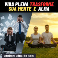 Mindfulness e Meditação Um Guia Prático para Transformar Sua Mente e Vida: Transforme Sua Mente e Vida: Práticas Poderosas para uma Nova Realidade