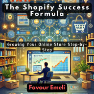 The Shopify Success Formula: Growing Your Online Store Step-by-Step