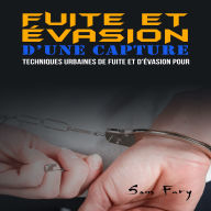 Fuite et Évasion D'une Capture: Techniques Urbaines de Fuite et D'évasion pour les Civils