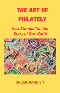 The Art of Philately: How Stamps Tell the Story of Our World
