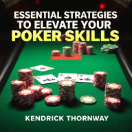 Essential Strategies to Elevate Your Poker Skills: 