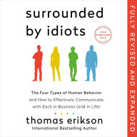 Surrounded by Idiots Revised & Expanded Edition: The Four Types of Human Behavior and How to Effectively Communicate with Each in Business (and in Life)