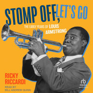 Stomp Off, Let's Go: The Early Years of Louis Armstrong