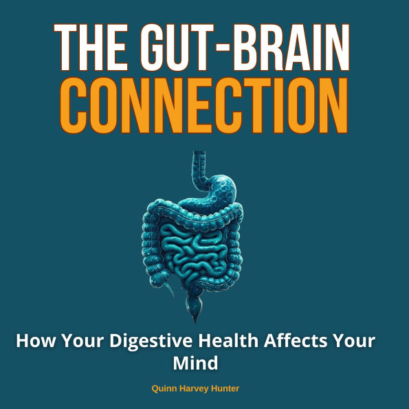 The Gut-Brain Connection: How Your Digestive Health Affects Your Mind