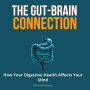 The Gut-Brain Connection: How Your Digestive Health Affects Your Mind