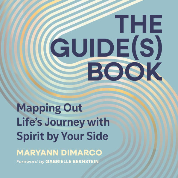 The Guide(s) Book: Mapping Out Life's Journey with Spirit by Your Side