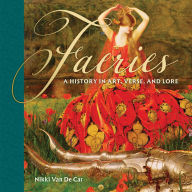 Faeries: A History in Art, Verse, and Lore