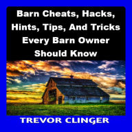 Barn Cheats, Hacks, Hints, Tips, And Tricks Every Barn Owner Should Know