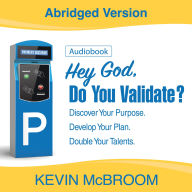 Hey God, Do You Validate?: Discover You Purpose. Develop Your Plan. Double Your Talents. (Abridged)