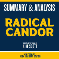 Summary & Analysis - Radical Candor: Based On The Book By Kim Scott