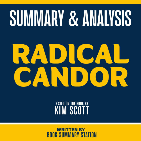 Summary & Analysis - Radical Candor: Based On The Book By Kim Scott