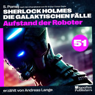 Aufstand der Roboter (Sherlock Holmes - Die galaktischen Fälle, Folge 51)